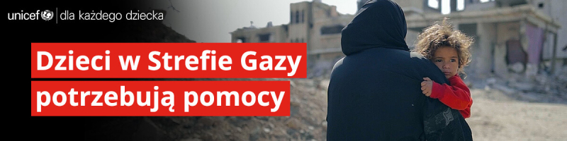 UNICEF Polska - Dzieci w Strefie Gazy potrzebują pomocy